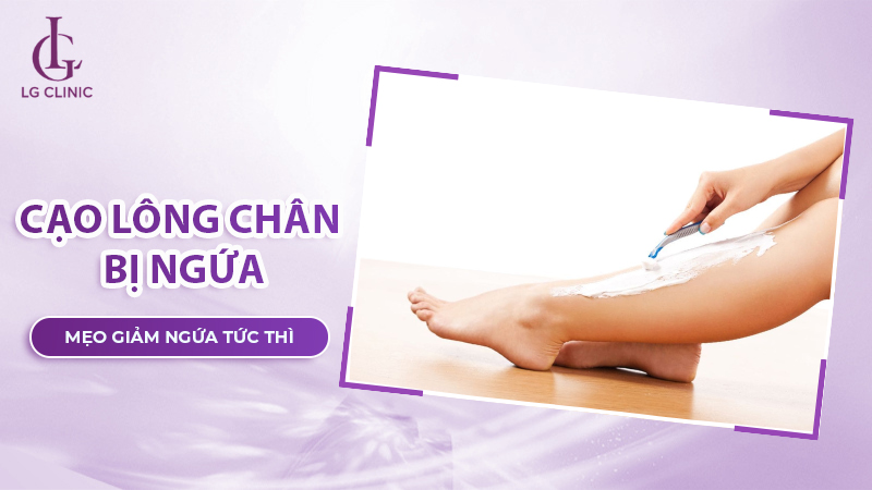 Cạo lông chân bị ngứa phải làm sao