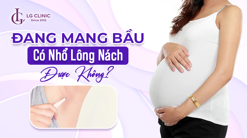 Có bầu nhổ lông nách được không
