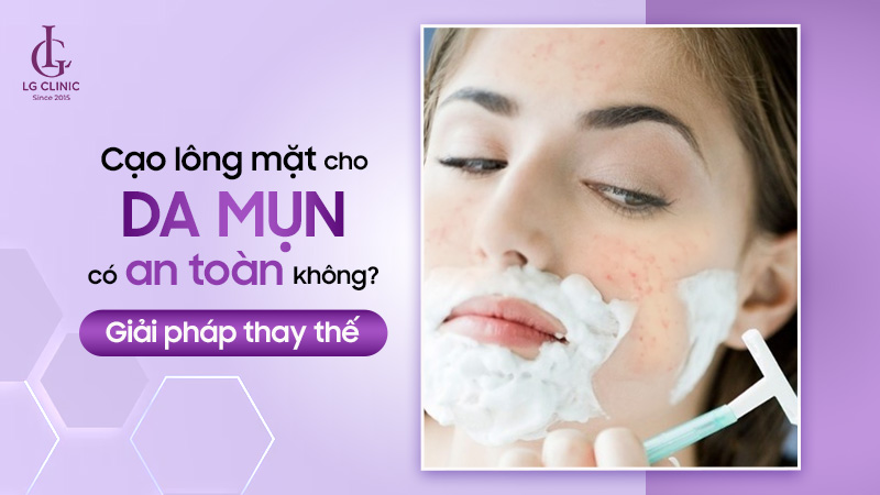 Da mụn có nên cạo lông mặt không
