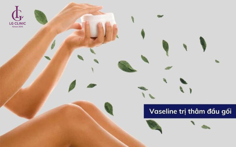 Vaseline trị thâm đầu gối - vaseline có trị thâm đầu gối không