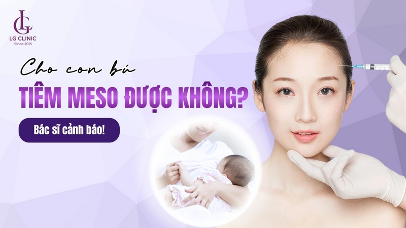 cho con bú có tiêm meso được không