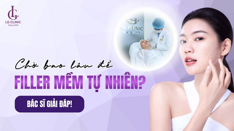 tiêm filler bao lâu thì mềm